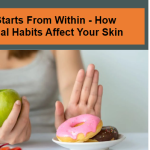 Beauty Starts From Within - How Nutritional Habits Affect Your Skin