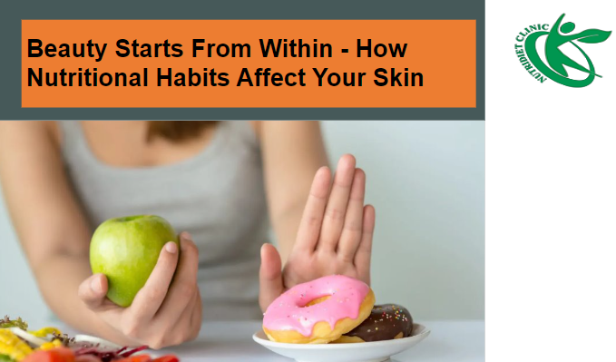 Beauty Starts From Within - How Nutritional Habits Affect Your Skin